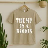 Trump Is A Moron Antitrump Dumb Stupid Idiot T-Shirt thumb 2