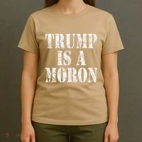 Trump Is A Moron Antitrump Dumb Stupid Idiot T-Shirt thumb 4