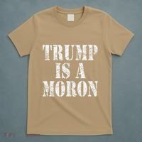 Trump Is A Moron Antitrump Dumb Stupid Idiot T-Shirt thumb 5