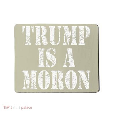 Trump Is A Moron Antitrump Dumb Stupid Idiot Mousepad