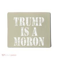 Trump Is A Moron Antitrump Dumb Stupid Idiot Mousepad thumb 0