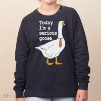Today Im A Serious Goose Silly Humor Women's Sweatshirt thumb 0