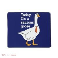 Today Im A Serious Goose Silly Humor Mousepad thumb 0