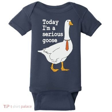 Today Im A Serious Goose Silly Humor Baby Bodysuit