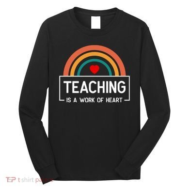 Teaching Is A Work Of Heart Rainbow Long Sleeve Shirt