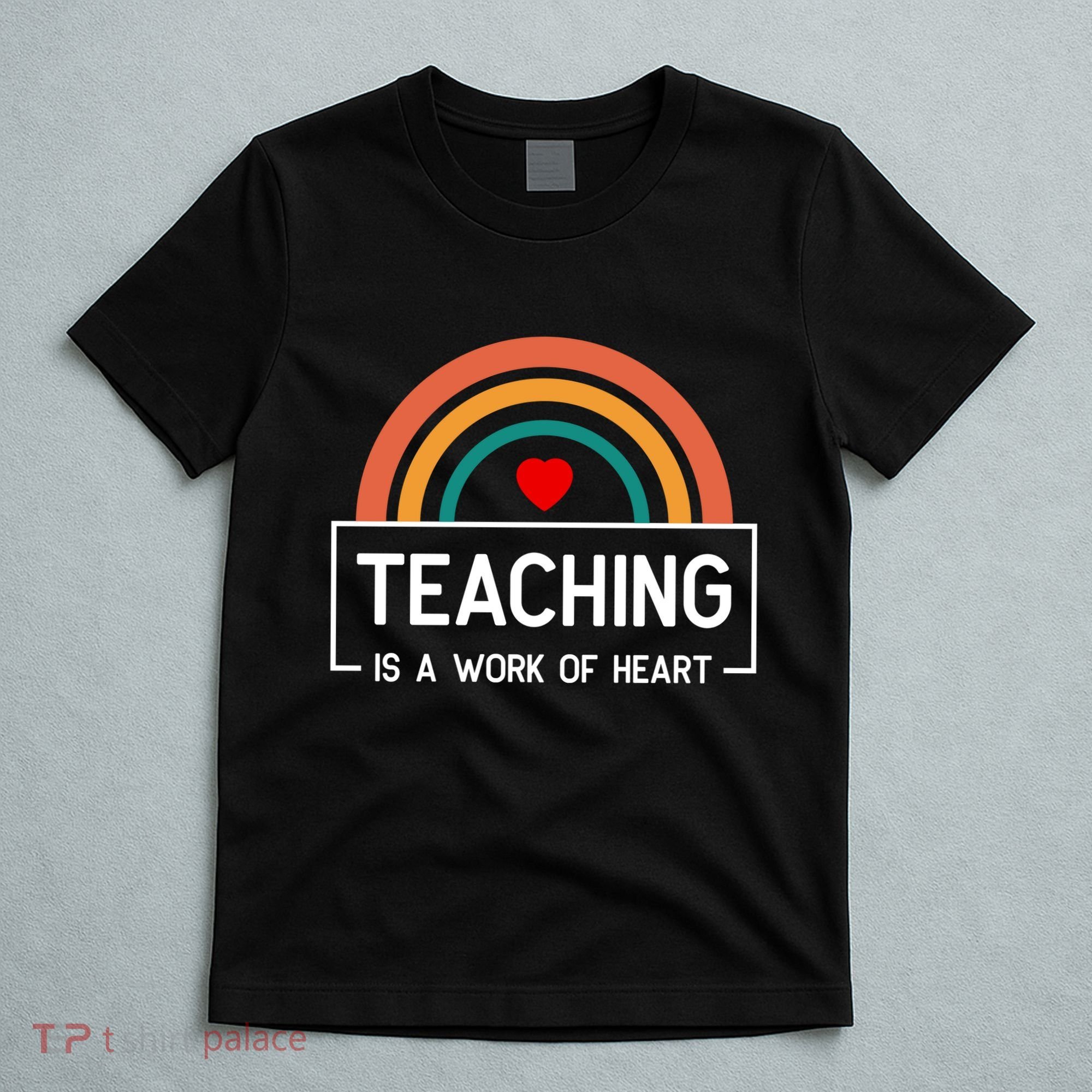 Teaching Is A Work Of Heart Rainbow T-Shirt