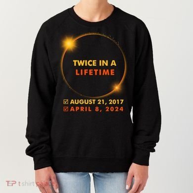 Twice In A Lifetime Solar Eclipse August 21 2017 April 8 2024 Women's Sweatshirt