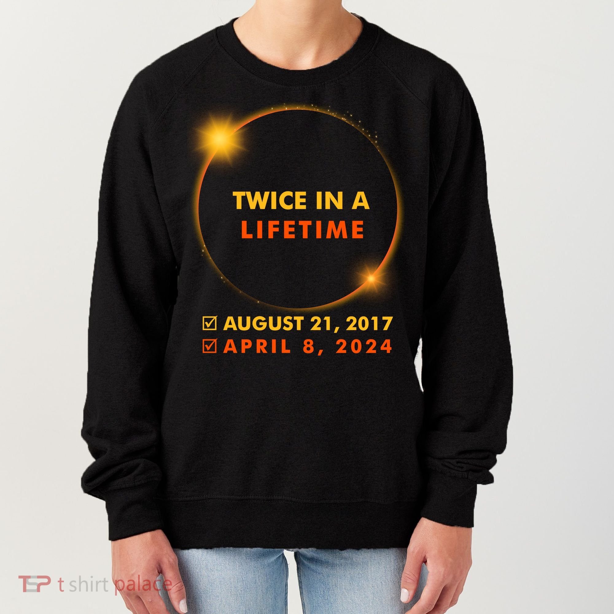 Twice In A Lifetime Solar Eclipse August 21 2017 April 8 2024 Women's Sweatshirt
