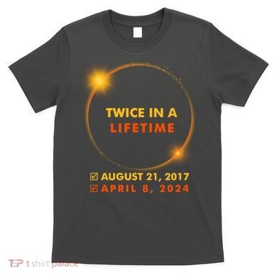 Twice In A Lifetime Solar Eclipse August 21 2017 April 8 2024 T-Shirt