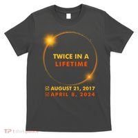 Twice In A Lifetime Solar Eclipse August 21 2017 April 8 2024 T-Shirt thumb 0