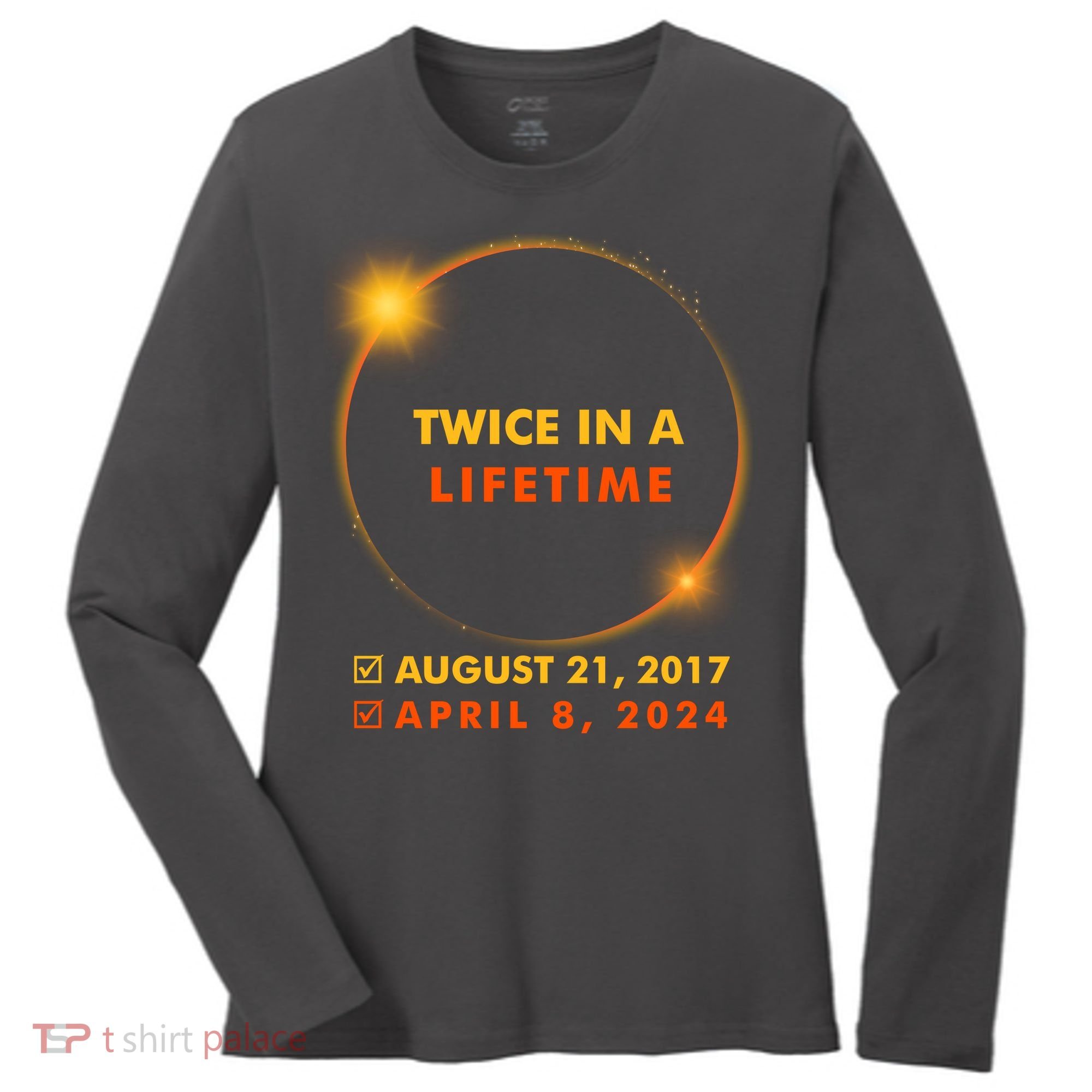 Twice In A Lifetime Solar Eclipse August 21 2017 April 8 2024 Women's Long Sleeve Shirt