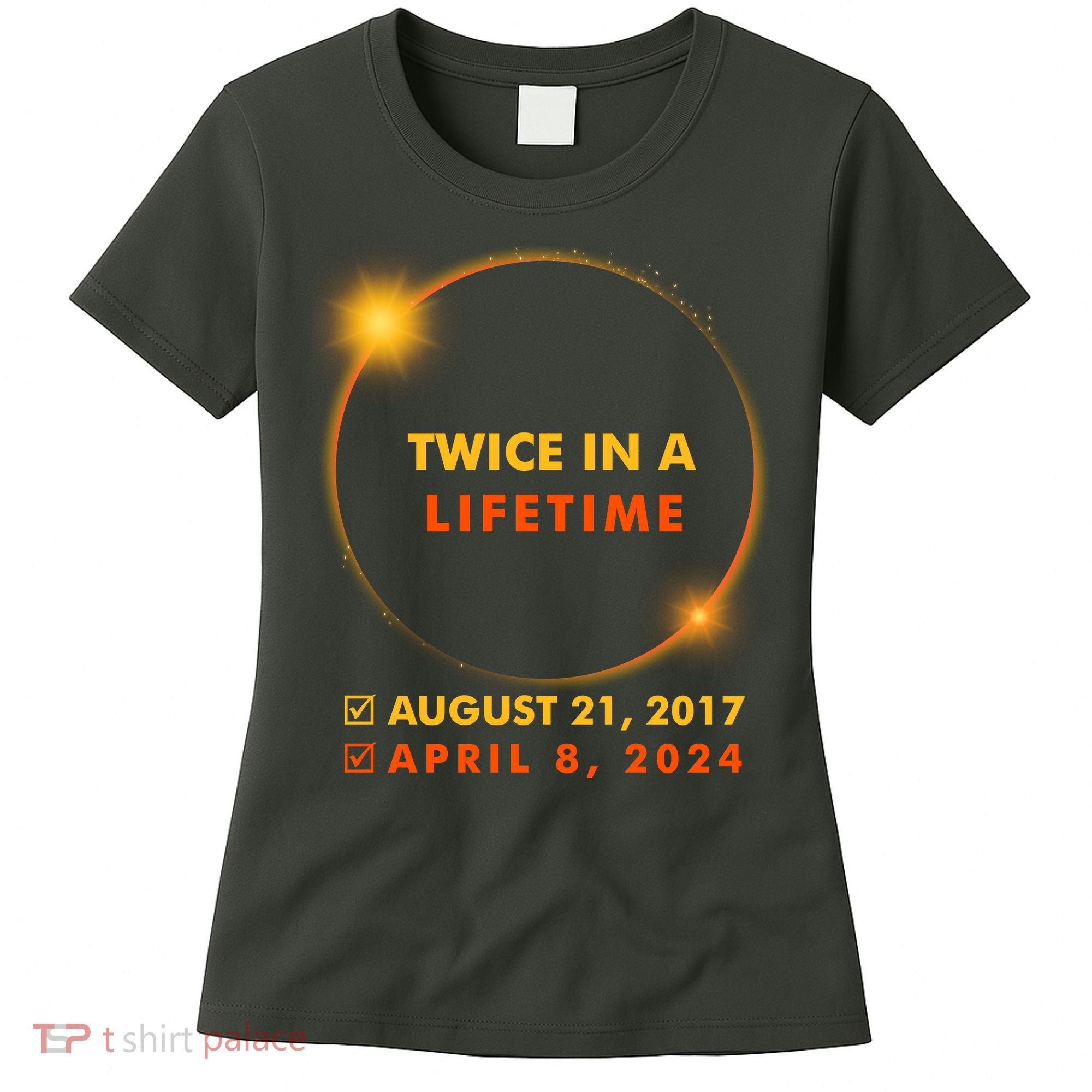 Twice In A Lifetime Solar Eclipse August 21 2017 April 8 2024 Women's T-Shirt