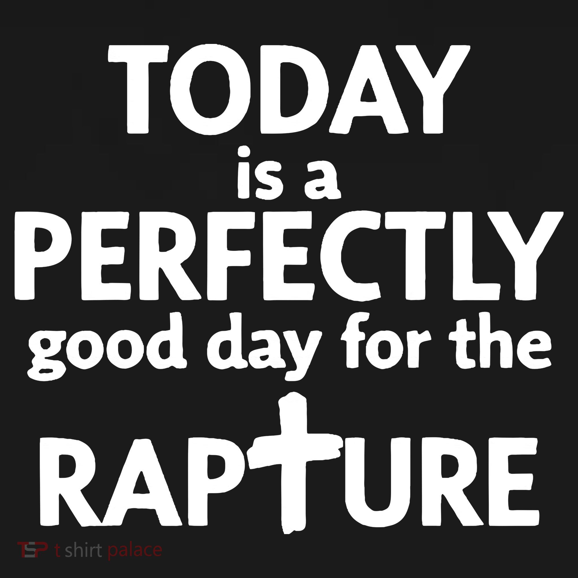 Today Is A Perfectly Good Day For The Rapture Sweatshirt