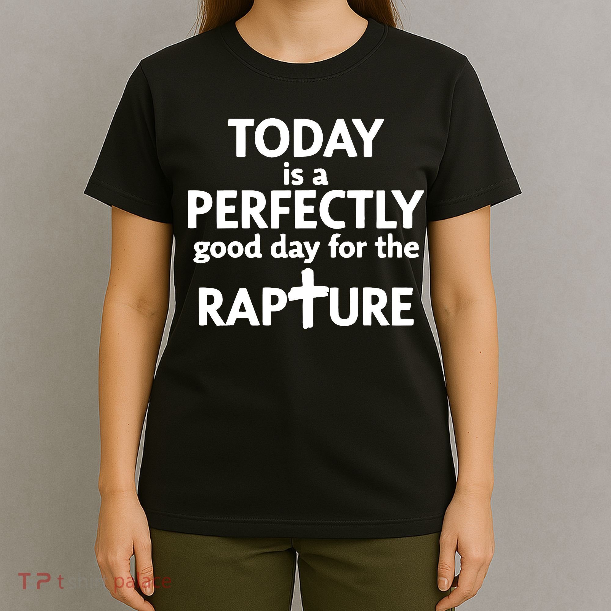 Today Is A Perfectly Good Day For The Rapture T-Shirt