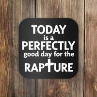 Today Is A Perfectly Good Day For The Rapture Coaster thumb 0