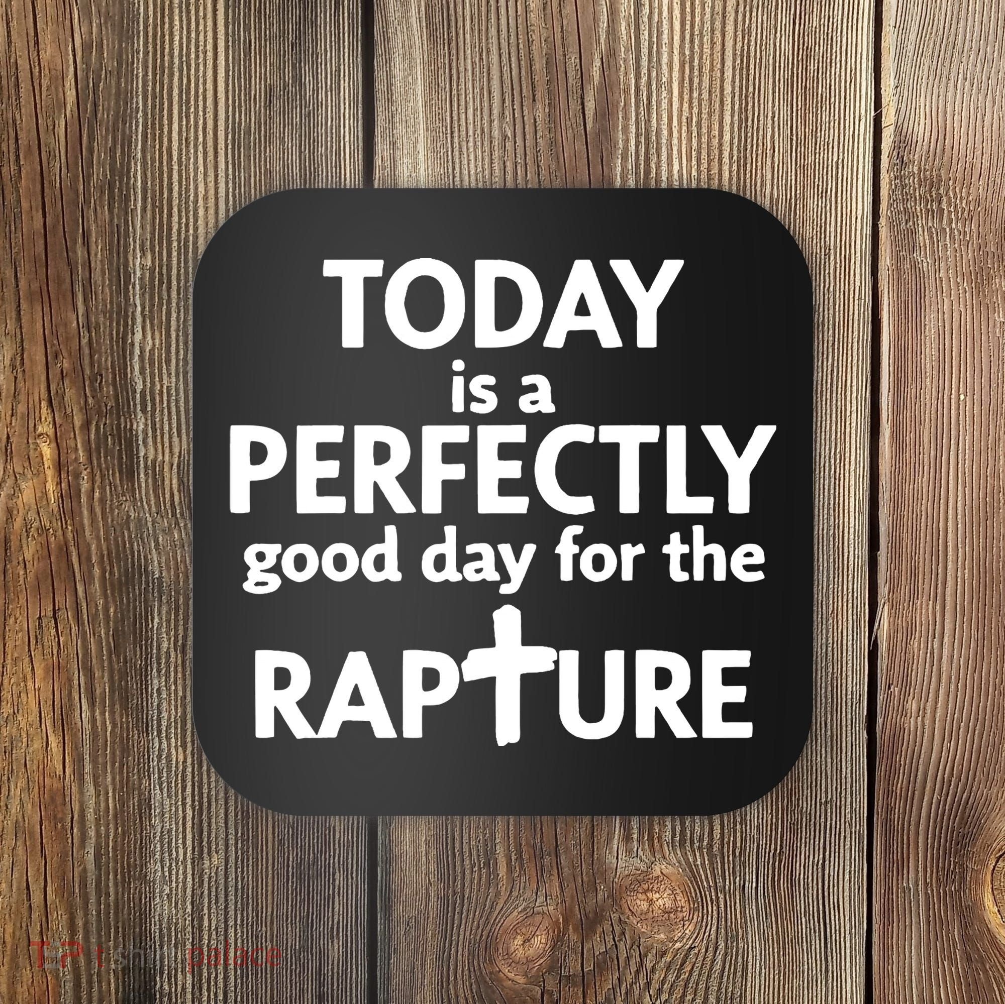 Today Is A Perfectly Good Day For The Rapture Coaster