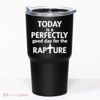 Today Is A Perfectly Good Day For The Rapture Tumbler thumb 0