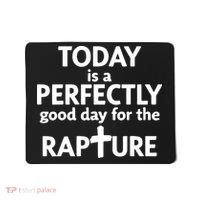 Today Is A Perfectly Good Day For The Rapture Mousepad thumb 0