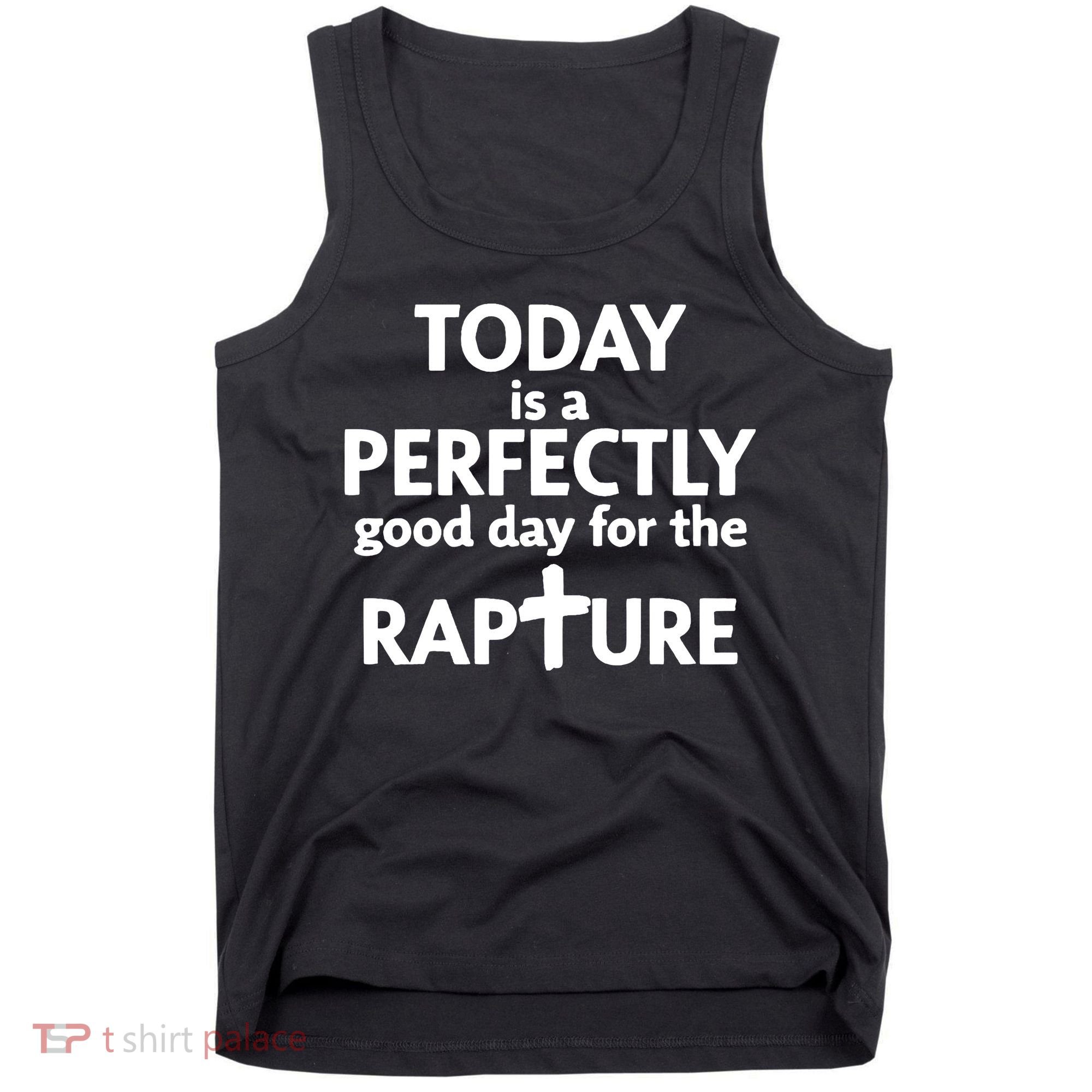 Today Is A Perfectly Good Day For The Rapture Tank Top
