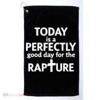 Today Is A Perfectly Good Day For The Rapture Golf Towel thumb 0