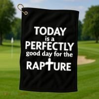 Today Is A Perfectly Good Day For The Rapture Golf Towel thumb 1