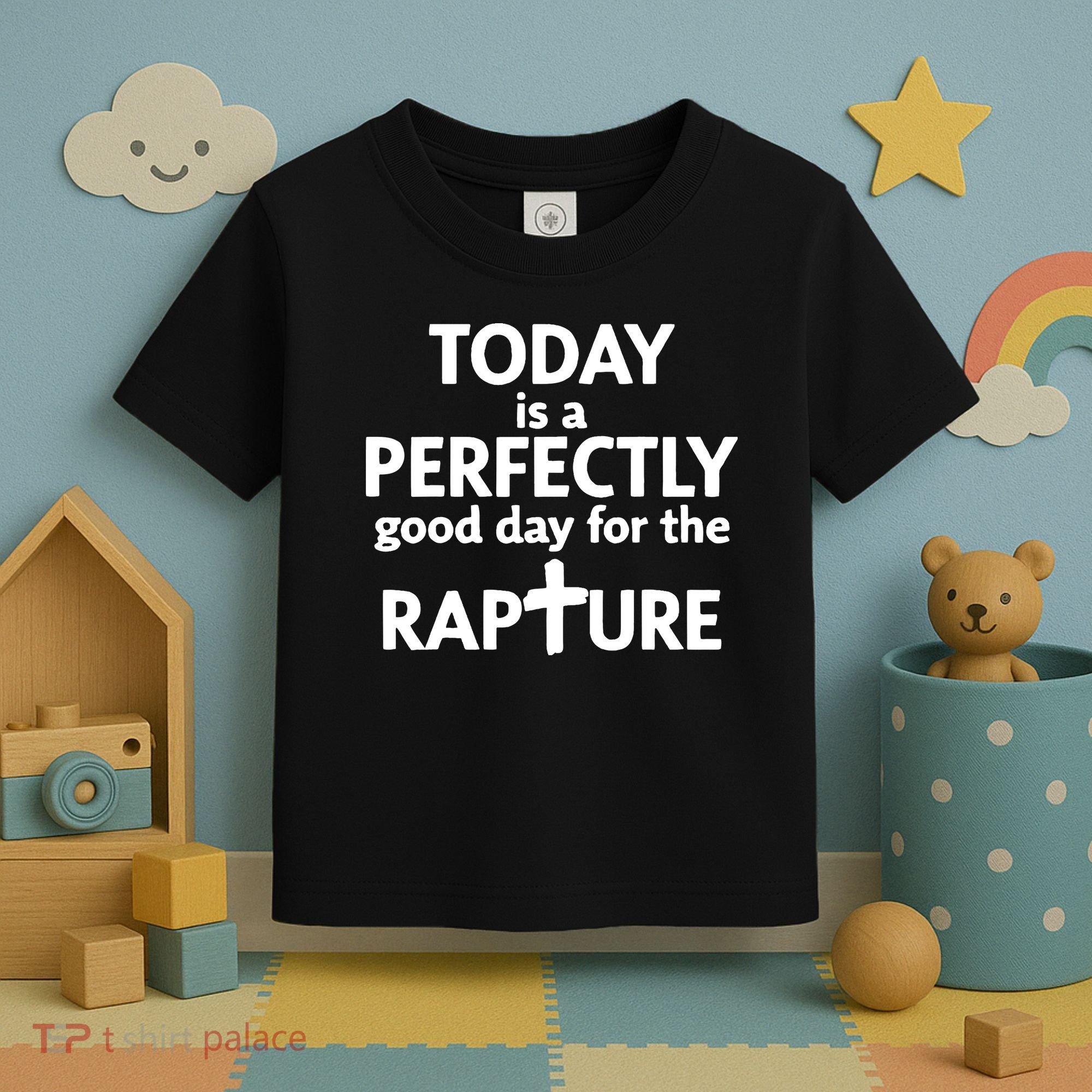 Today Is A Perfectly Good Day For The Rapture Toddler T-Shirt