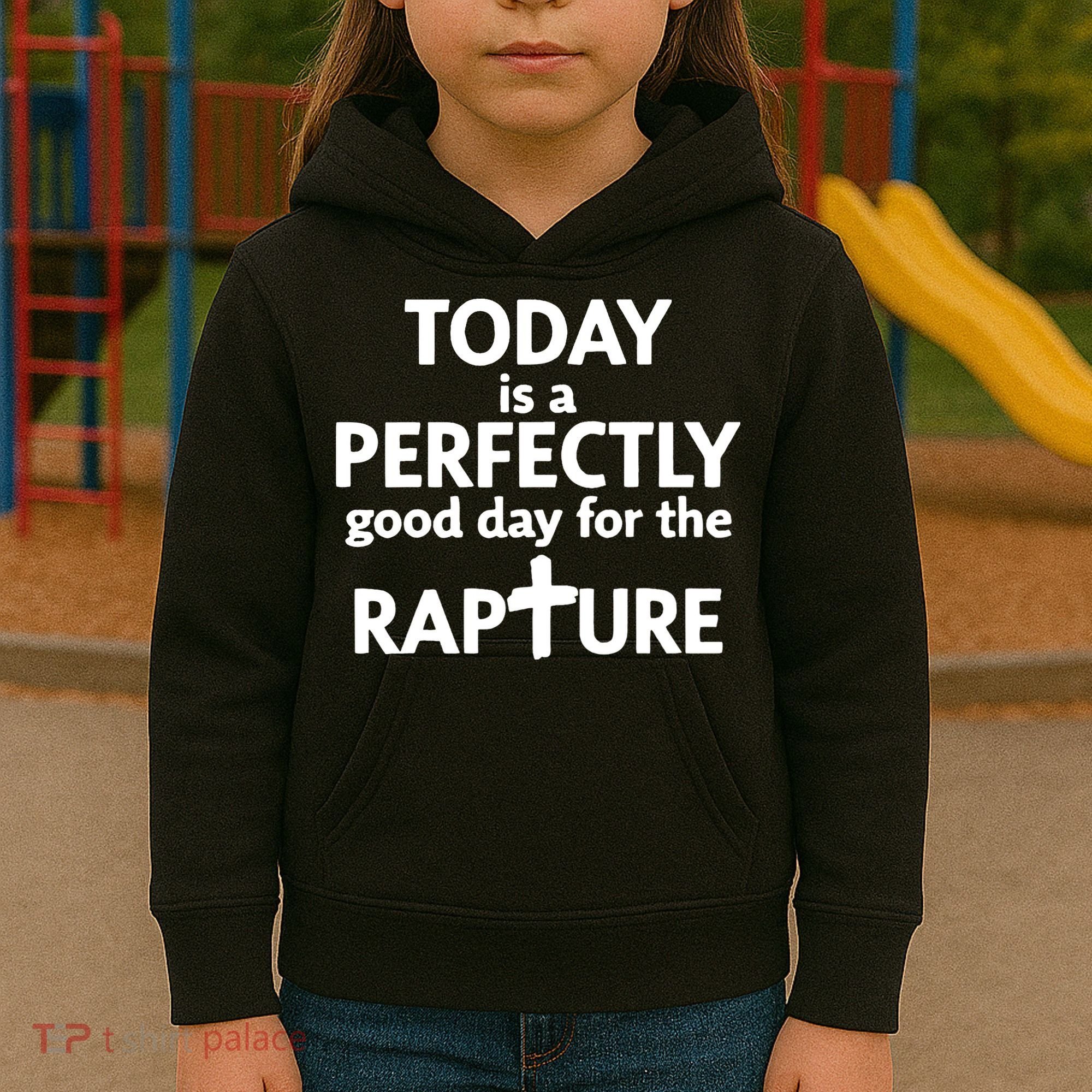 Today Is A Perfectly Good Day For The Rapture Kids Hoodie