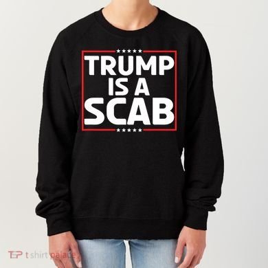 Trump Is A Scab Women's Sweatshirt