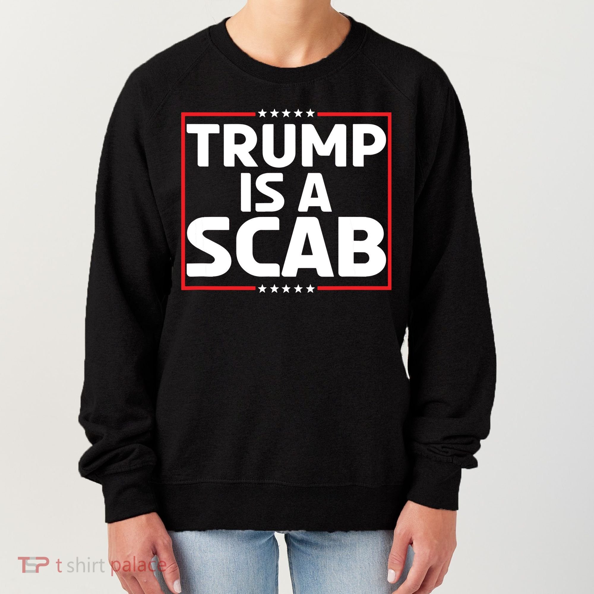 Trump Is A Scab Women's Sweatshirt