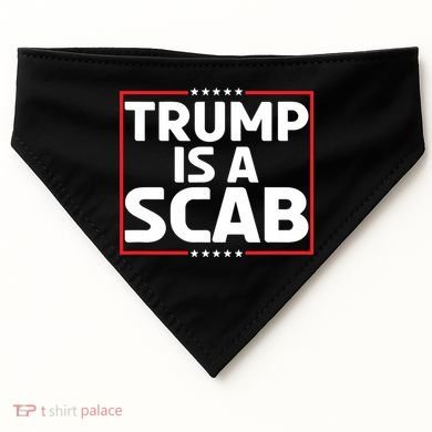 Trump Is A Scab USA-Made Doggie Bandana