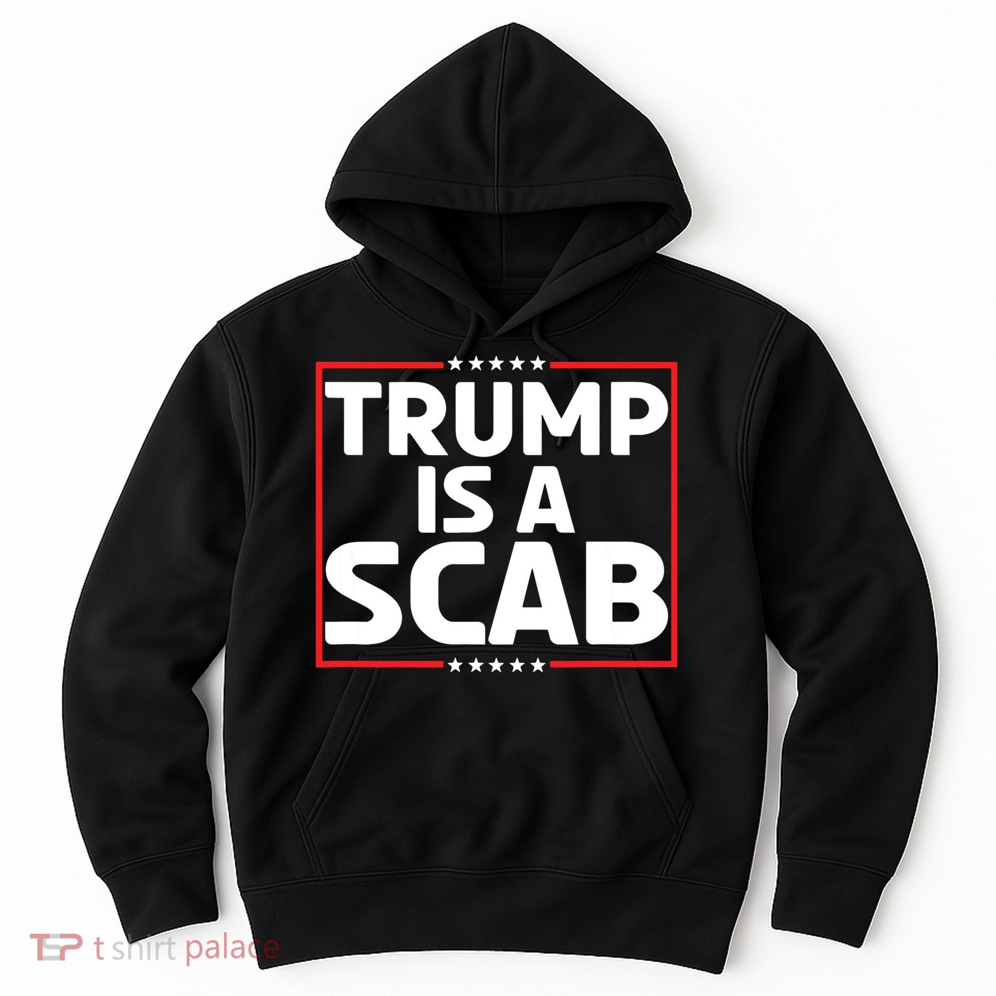 Trump Is A Scab Hoodie