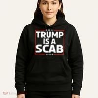 Trump Is A Scab Hoodie thumb 5