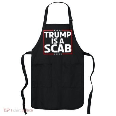 Trump Is A Scab Apron