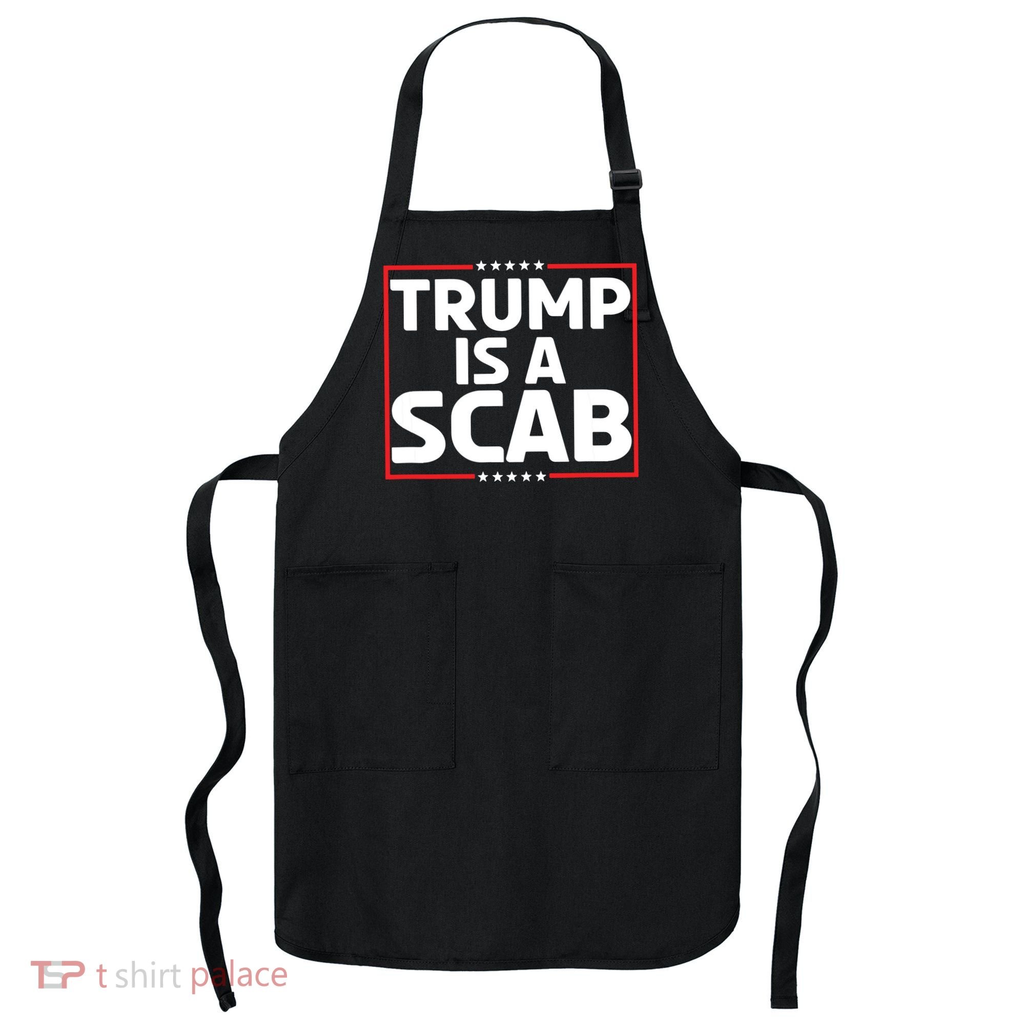 Trump Is A Scab Apron