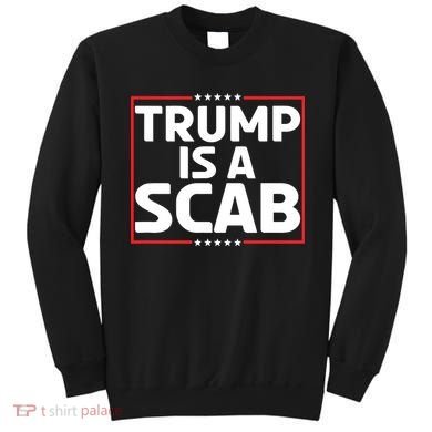 Trump Is A Scab Sweatshirt