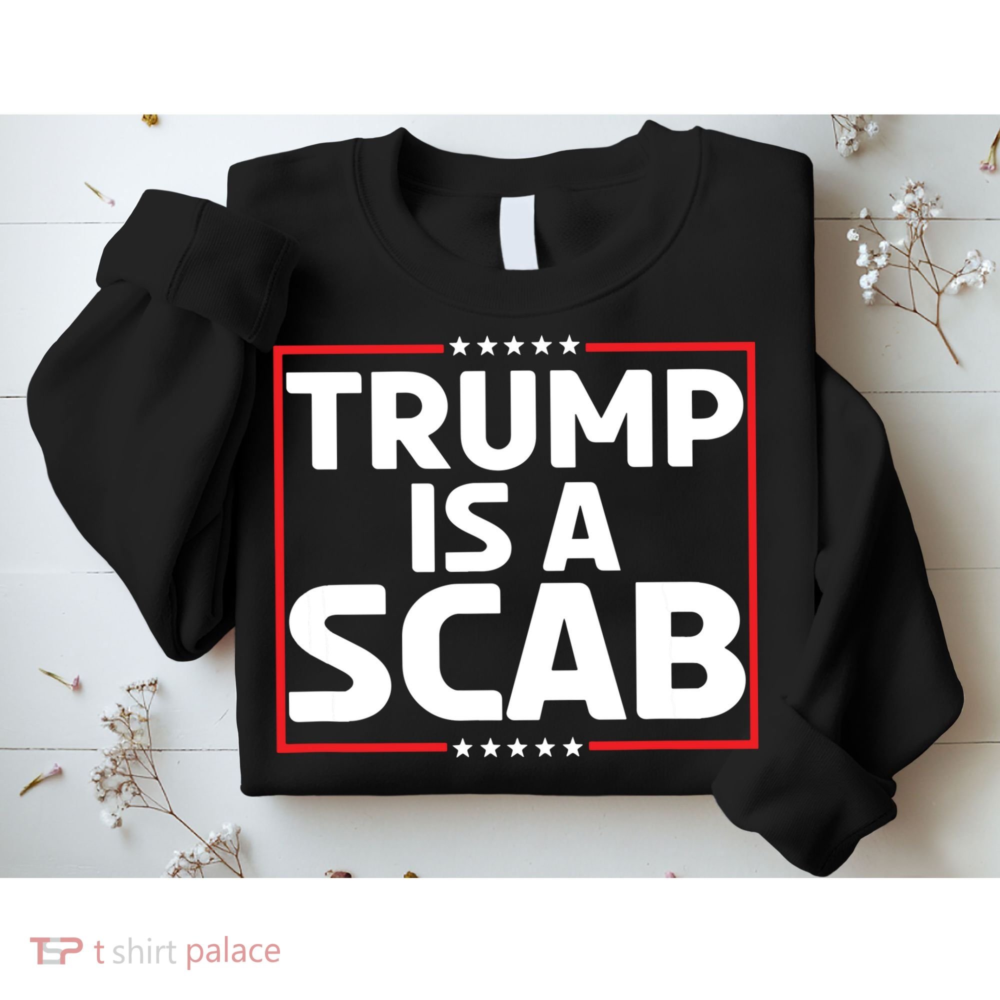 Trump Is A Scab Sweatshirt