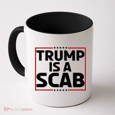 Trump Is A Scab Coffee Mug