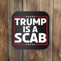 Trump Is A Scab Coaster thumb 0