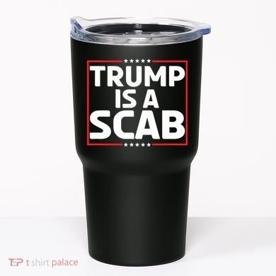 Trump Is A Scab Tumbler