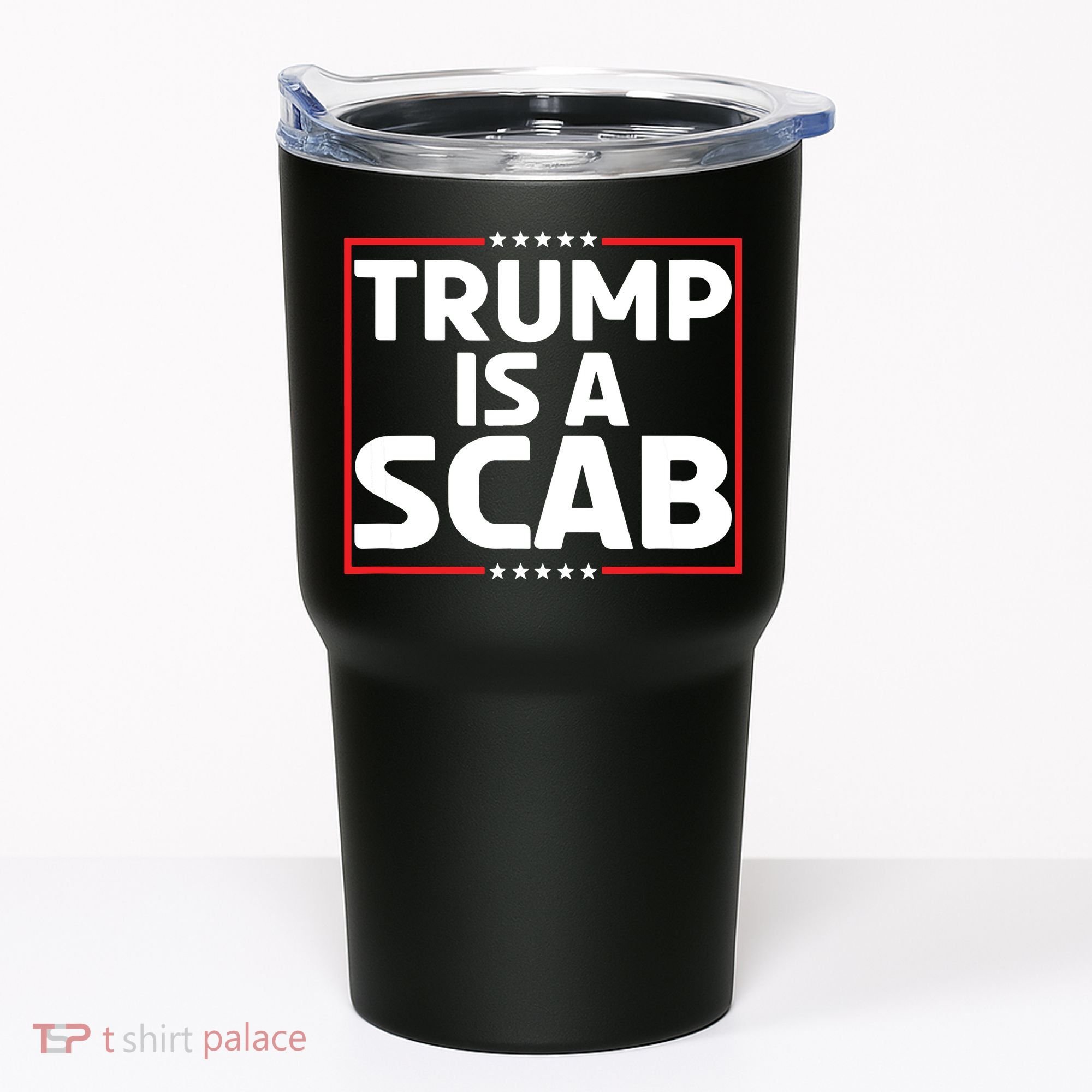 Trump Is A Scab Tumbler