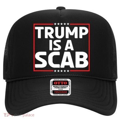 Trump Is A Scab Hat
