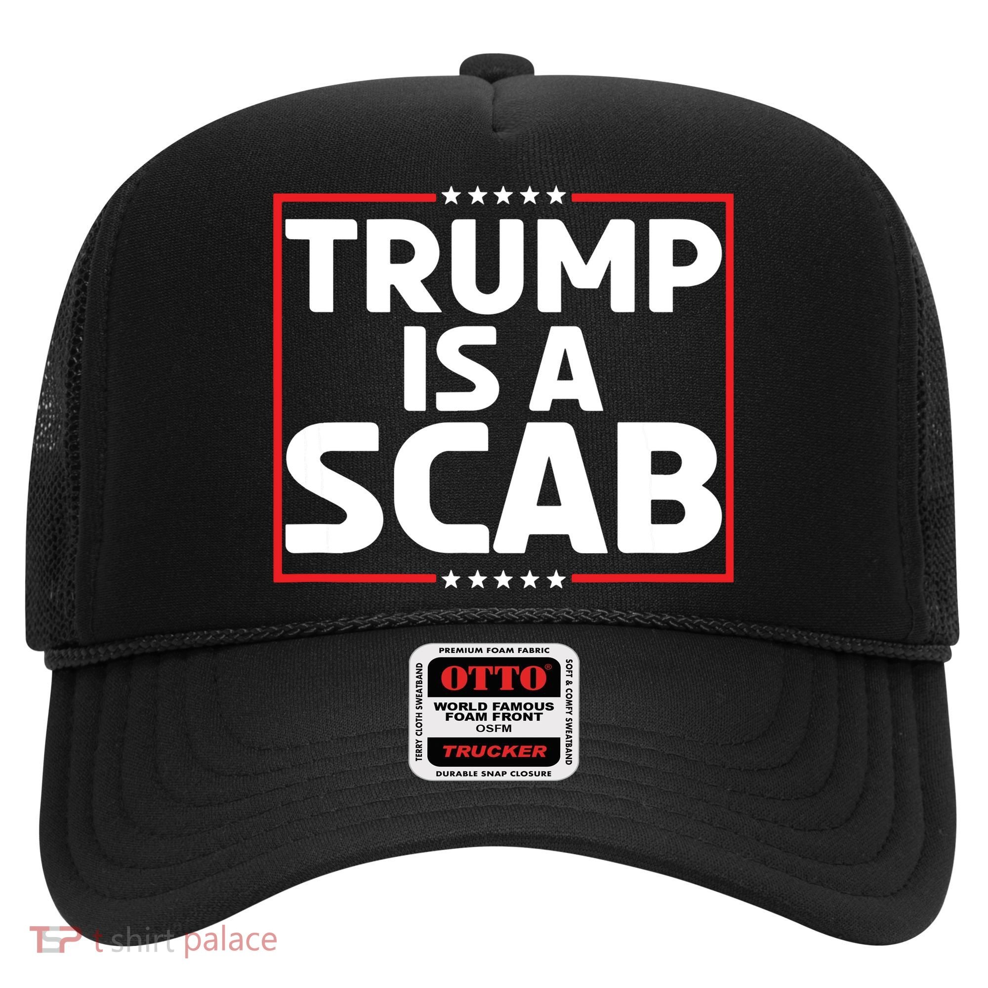 Trump Is A Scab Hat
