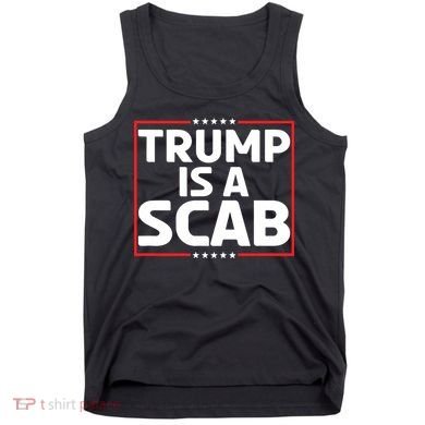 Trump Is A Scab Tank Top
