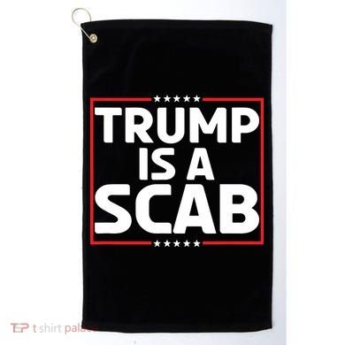 Trump Is A Scab Golf Towel