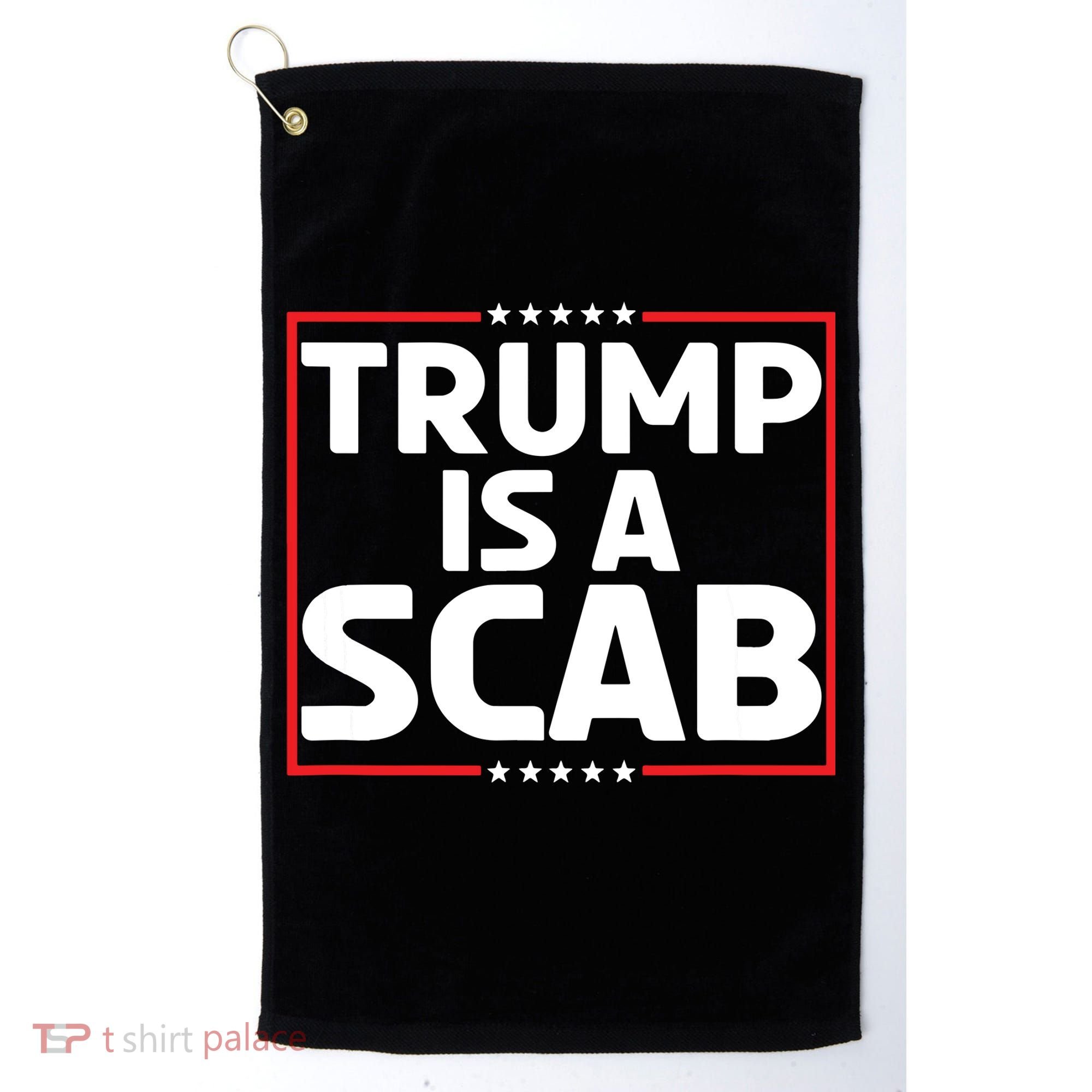 Trump Is A Scab Golf Towel