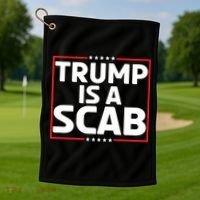 Trump Is A Scab Golf Towel thumb 1
