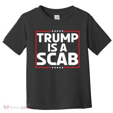 Trump Is A Scab Toddler T-Shirt