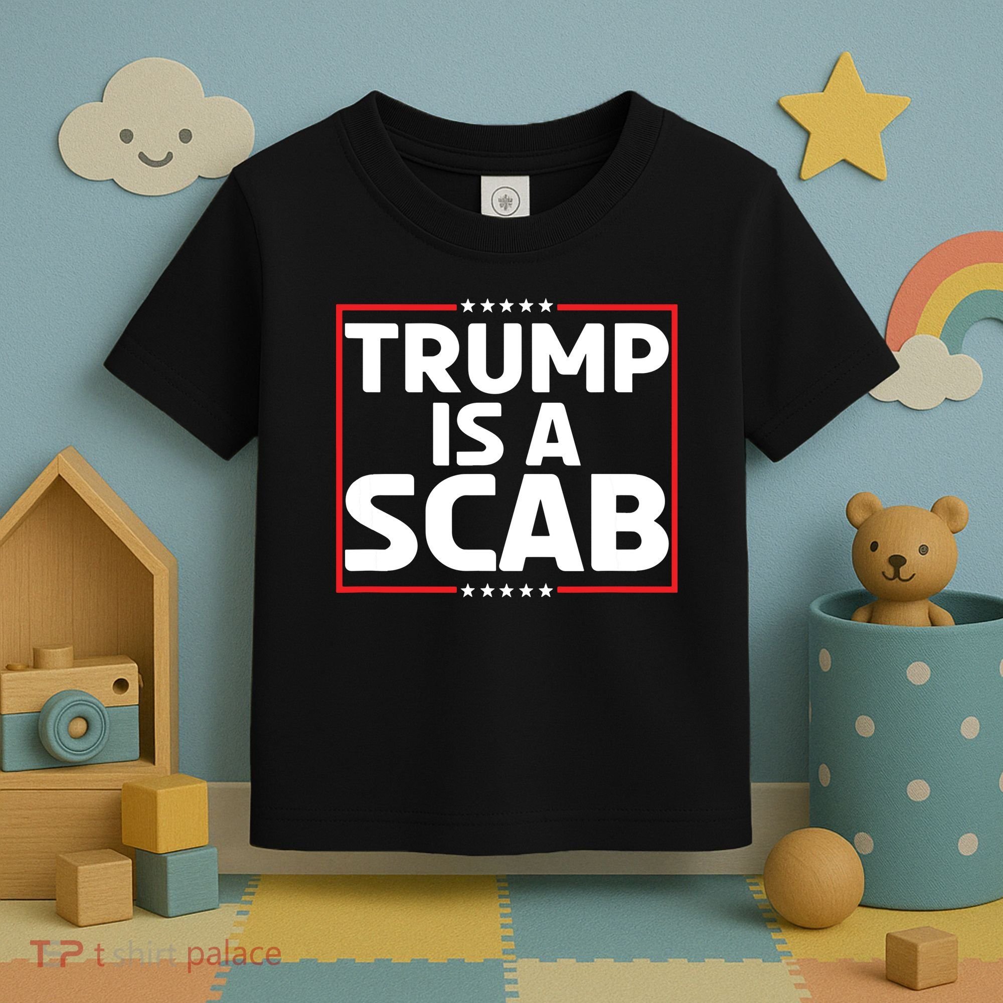 Trump Is A Scab Toddler T-Shirt