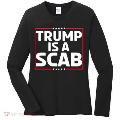 Trump Is A Scab Women's Long Sleeve Shirt