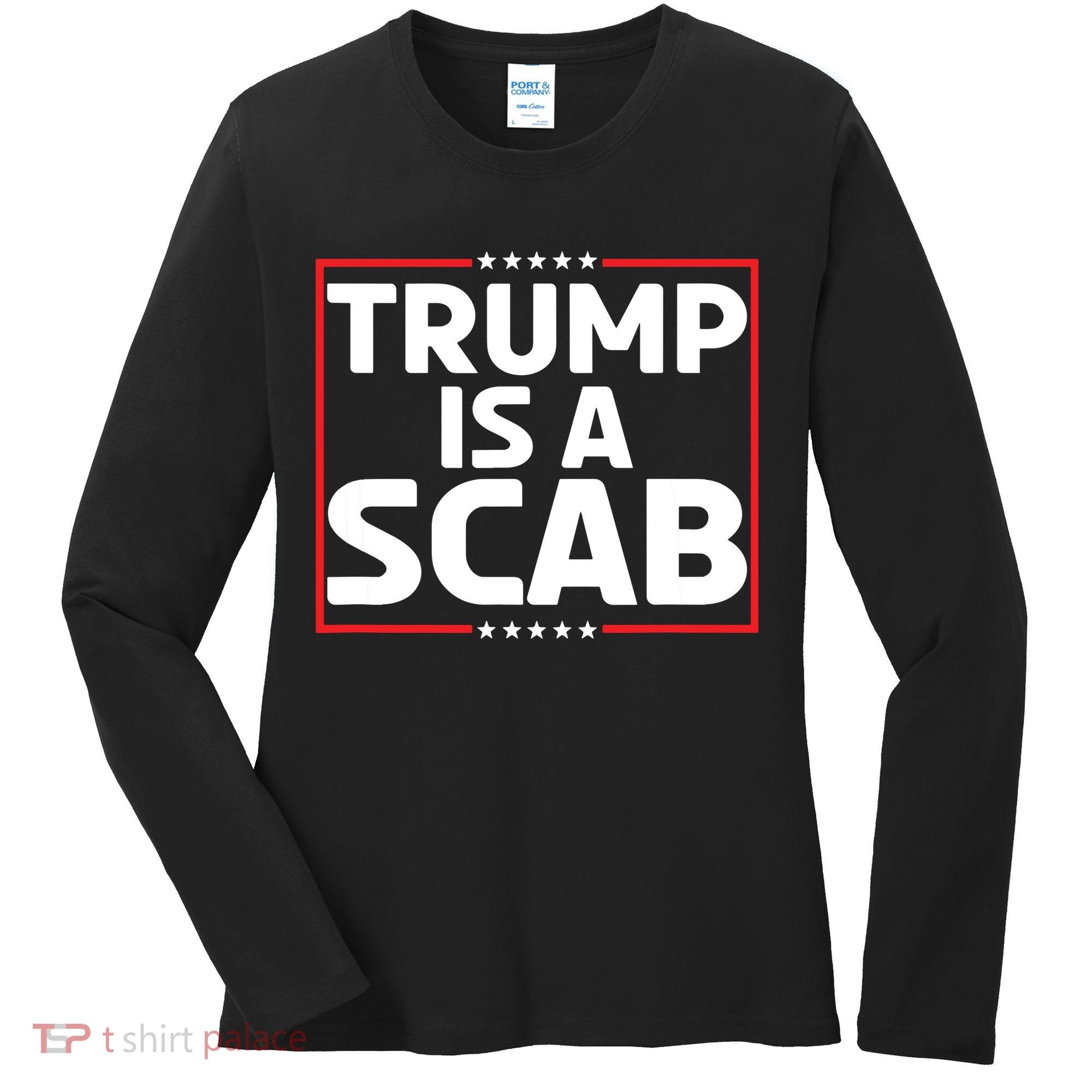 Trump Is A Scab Women's Long Sleeve Shirt